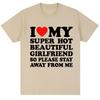 Funny T Shirt I Love My Super Hot Girlfriend So Please Stay Away From Me T-shirt Fashion Couples T Shirts