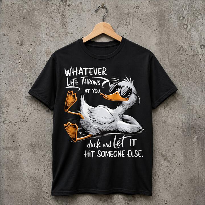 Whatever Life Throws At You Funny Duck Pun T-Shirt Sarcastic Graphic Tee Gift