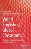 The World Englishes, Global Classrooms : The Future of English Literary and Linguistic Studies Book