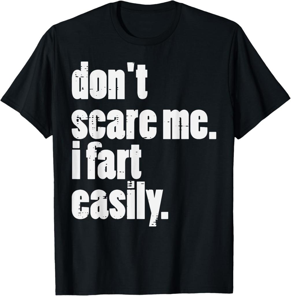Dont Scare Me I Fart Easily Funny Inappropriate Men Women T-Shirt