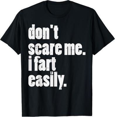Dont Scare Me I Fart Easily Funny Inappropriate Men Women T-Shirt