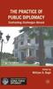 The The Practice of Public Diplomacy : Confronting Challenges Abroad Book