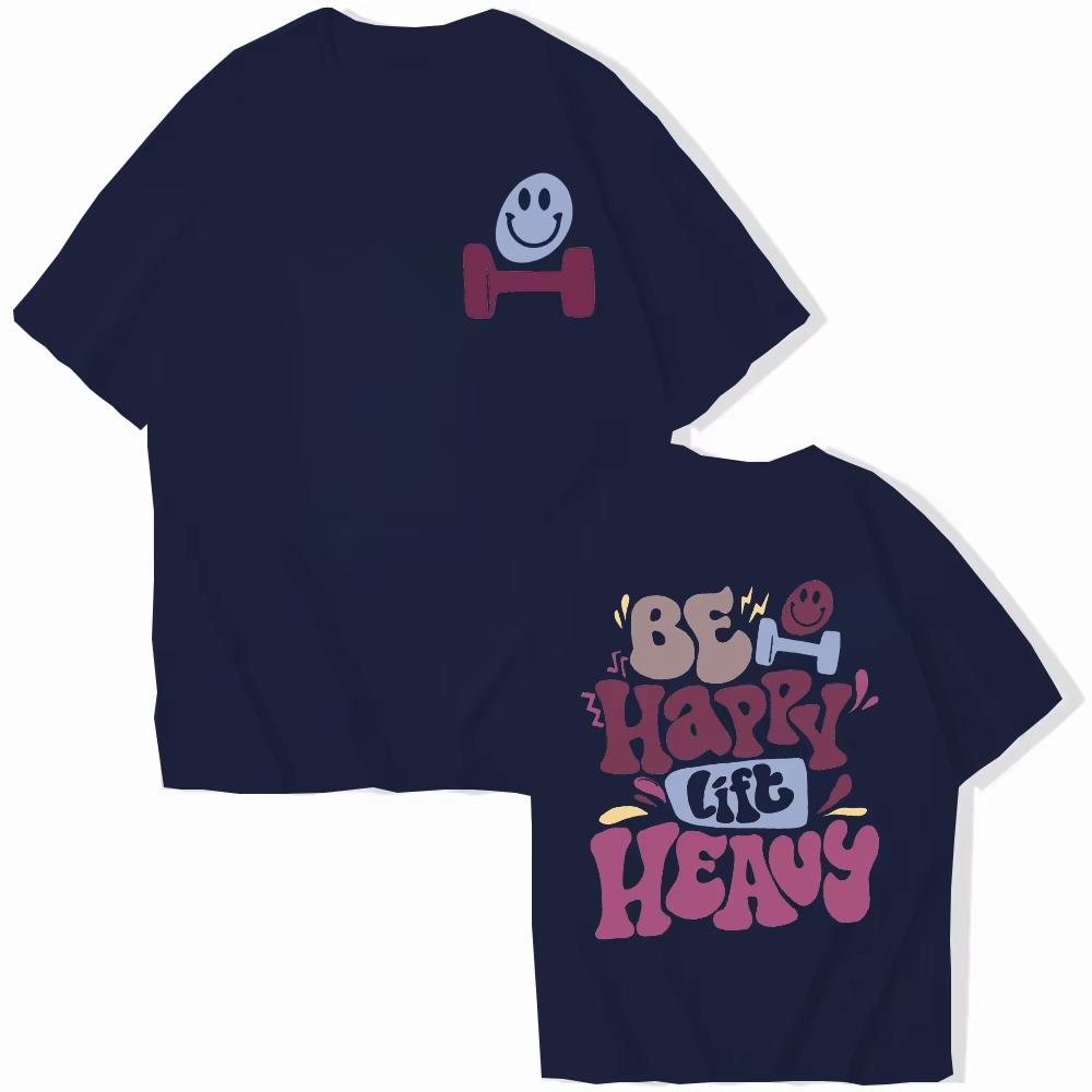 2026 Summer Be Happy Lift Heavy Tee Shirt For Unisex Funny Workout Weightlifting Graphic Tops Gym Short Sleeve Tshirts