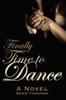 The Finally Time To Dance : A Novel Book