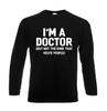 I'm A Doctor But Not The Kind Mens Longsleeve Funny Novelty Joke Gift Tee Top