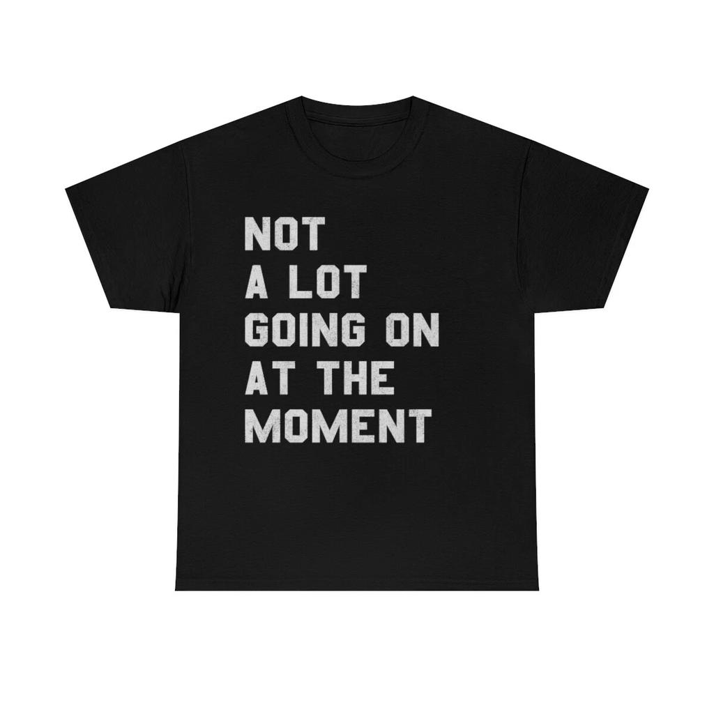 Not A Lot Going On At The Moment T-Shirt