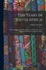 Книга Ten Years In South Africa : Only Complete and Authentic History of the British German Legion In South Africa and the East Indies