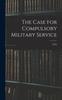 Книга The Case for Compulsory Military Service