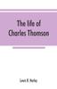 Книга The Life Of Charles Thomson Secretary Of The Continental Congress And Translator by Lewis R. Harley - Paperback