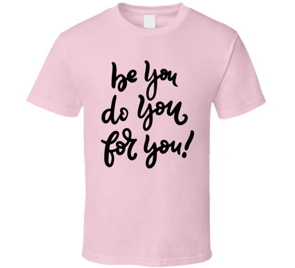 Be You Do You For You T-Shirt New Happy Motivational T Shirt Inspirational Tee