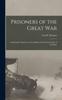 The Prisoners of the Great War : Authoritative Statement of Conditions In the Prison Camps of Germany Book