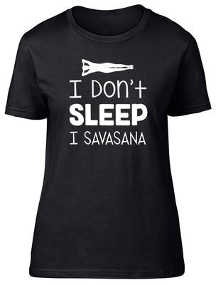 I Don't Sleep I Savasana Yoga Womens Ladies T-Shirt Tee