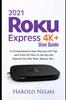 Книга 2021 Roku Express 4K+ Users Guide : A Comprehensive User Manual with Tips and Tricks On How To Set Up and Operate the New Roku Express 4K+