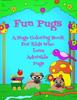 Книга Fun Pugs A Huge Coloring Book For Kids Who Love Adorable Pugs