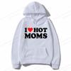I Love Hot Moms Hoodies Men Fashion Hoodie