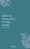 Книга How To Find Love In the Dark