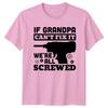 If Grandpa Cant Fix It Were All Screwed TShirt Fathers Day