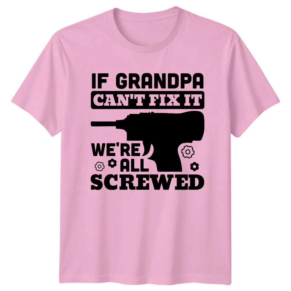 If Grandpa Cant Fix It Were All Screwed TShirt Fathers Day