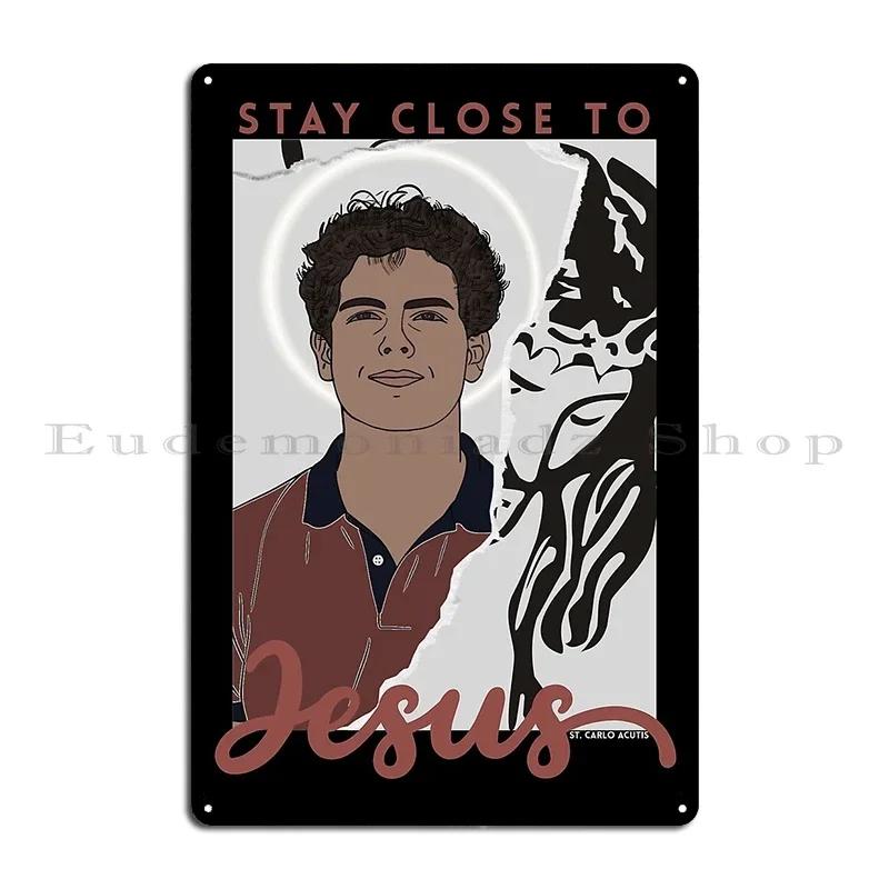 St Carlo Acutis Canonization People Born As Originals Carlo Acutis Stay close to Jesus Portrait Metal Plaque Tin Sign Poster