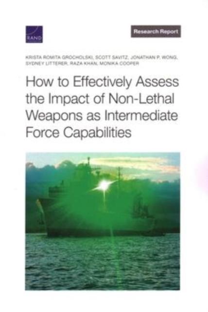 The How To Effectively Assess the Impact of Non-Lethal Weapons As Intermediate Force Capabilities Book