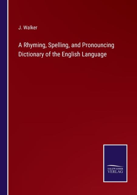 The A Rhyming, Spelling, and Pronouncing Dictionary of the English Language Book