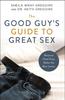 The The Good Guy's Guide To Great Sex : Because Good Guys Make the Best Lovers Book