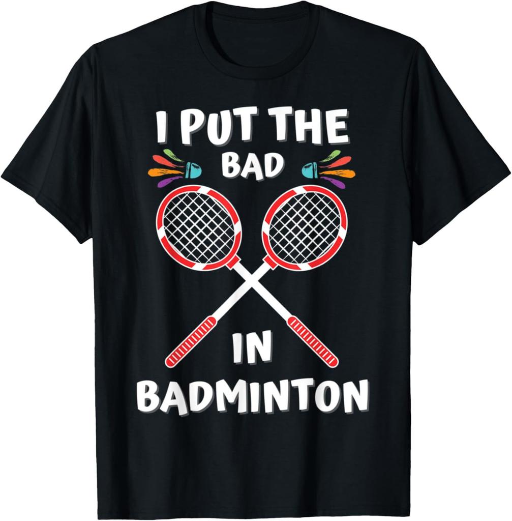 I Put The Bad in Badminton TShirt Badminton Player Tee Cotton Shirts for Men Graphic T Shirts Streetwear Camisas