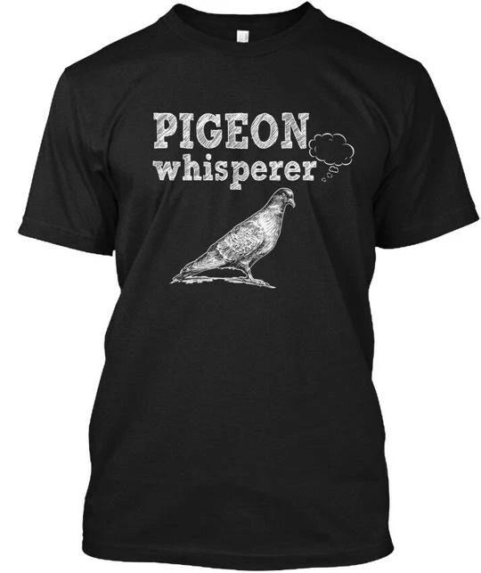 Pigeon Whisperer - T shirt Made in the USA Size S to 5XL