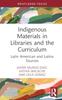 Книга Indigenous Materials In Libraries and the Curriculum : Latin American and Latinx Sources