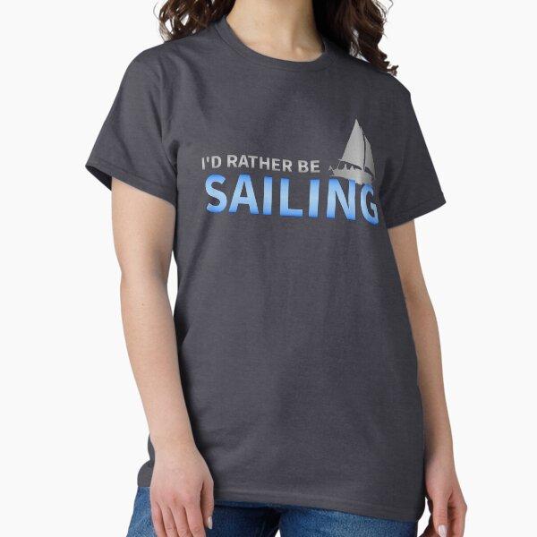 I'd Rather Be Sailing a Yacht Classic T-Shirt