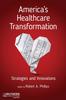 The America's Healthcare Transformation : Strategies and Innovations Book