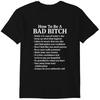 How To Be A Bad Bitch - Funny T Shirts Sayings - Funny T Shirts For Women - SarcasticT Shirts - Funny - T-Shirt Classic T-shirt