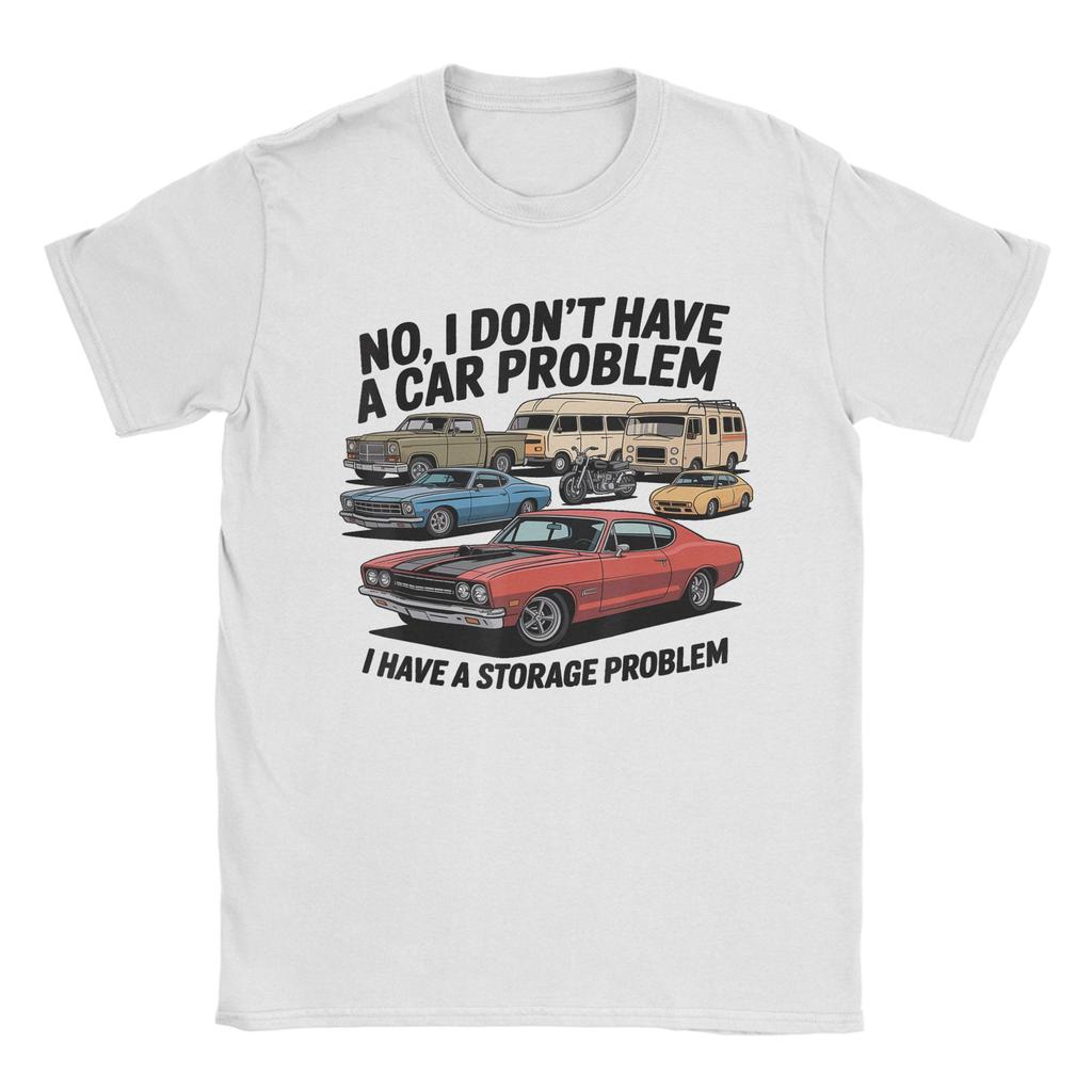 Unisex TShirt I Dont Have a Car Problem I Have a Storage Problem Car Lover Novelty Cotton Tees Short Sleeve  T Shirt Round Collar