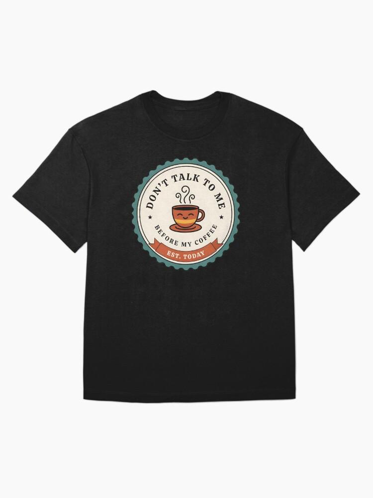 Coffee Talk Don't Talk Before My Coffee Oversized T-Shirt