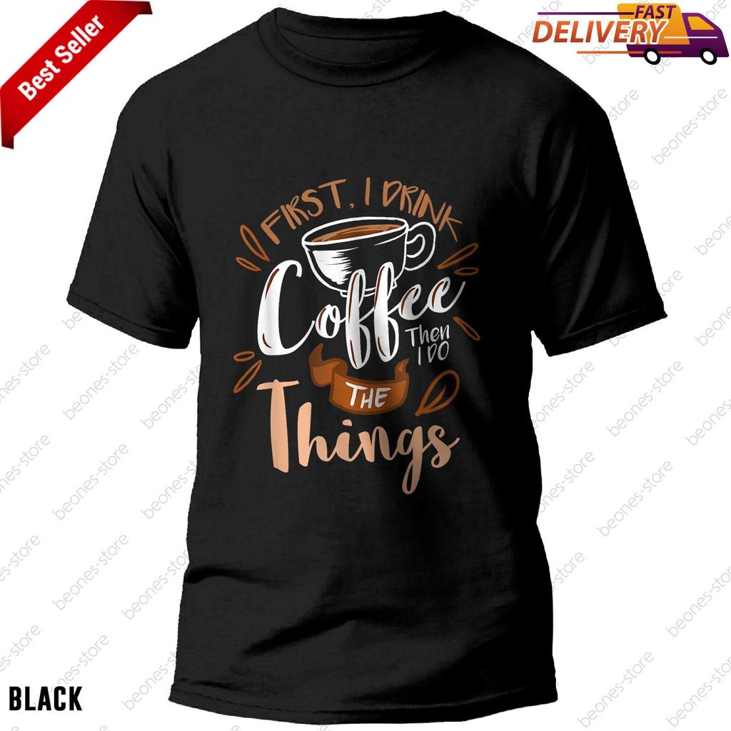 First I Drink The Coffee Then I Do The Things Barista T-shirt Gift For Men Women