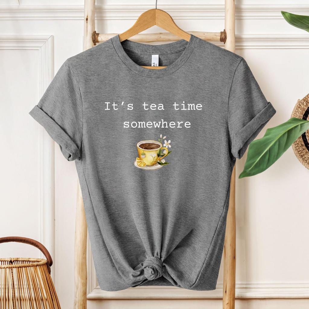 It's Tea Time Somewhere Funny-Saying Shirt: Cozy Gift-For-Friend