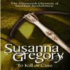 To Kill Or Cure by Susanna Gregory Paperback Book 9780751538885