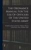 Книга The Ordnance Manual For The Use Of Officers Of The United States Army
