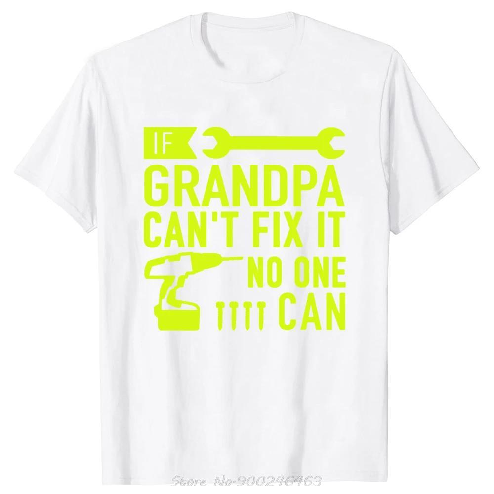 Funny If Grandpa Cant Fix It No One Can Tshirt Fashion Unisex Clothing Tees Oversized Casual Tshirt Fitness Cotton T Shirt Tops