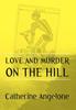 The Love And Murder On The Hill by Catherine Angelone - Hardback Book
