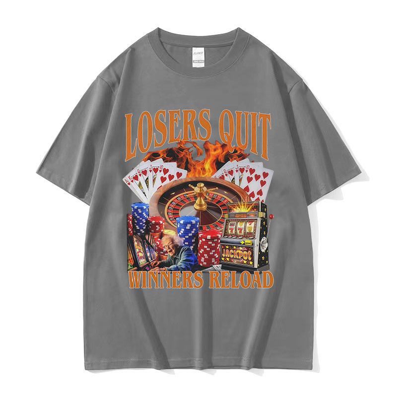Losers Quit Winners Reload Funny Gambler Meme T Shirts Unisex ONeck Clothing Short Sleeve Tshirt Retro Fashion Cotton Tees