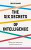 The The Six Secrets of Intelligence : What Your Education Failed To Teach You Book