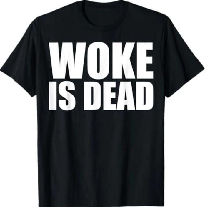 Woke is Dead Funny Slogan Funny Meme Quote for Sarcastic T-Shirt
