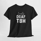 Funny DGAF Unisex Tee, Sarcastic Graphic Tee, Humorous Men's/Women's Shirt,