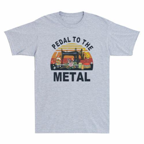 Machine Pedal To The Metal Funny Sewer Sewing Lovers Gift Vintage Men's T Shirt