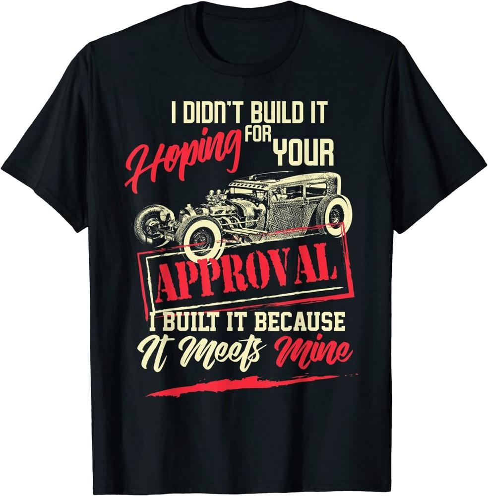I Didn't Build It For You, Hot Rod Car Enthusiast T-Shirt