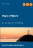 The Magic of Nature : On the Mystery of Healing Book