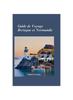 Книга Guide De Voyage Bretagne Et Normandie 2024 : Guide Du Voyageur Sur Le Meilleur De La France Cotiere Et Des Aventures a Couper Le Souffle
