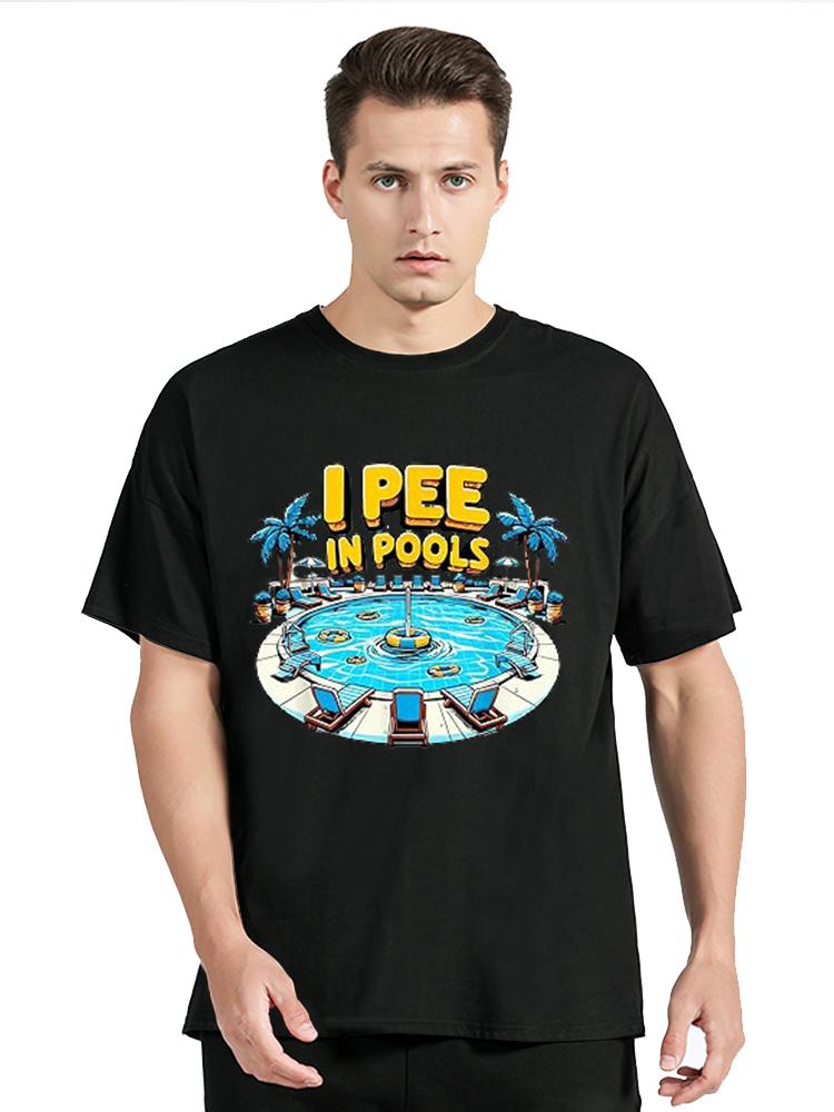 I Pee In Pools Funny Jokes Sarcastic Sayings Unisexs T Shirt Novelty Tee Tshirt Embarrassing Tshirt Cotton Plus Size Clothes Tops