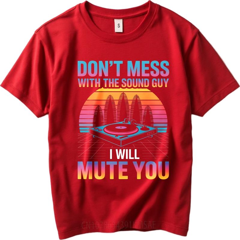 Unisex Summer Teenagers T Shirt Dont Mess With The Sound Guy I Will Mute You Short Sleeve New Arrived Round Neck Top Tees